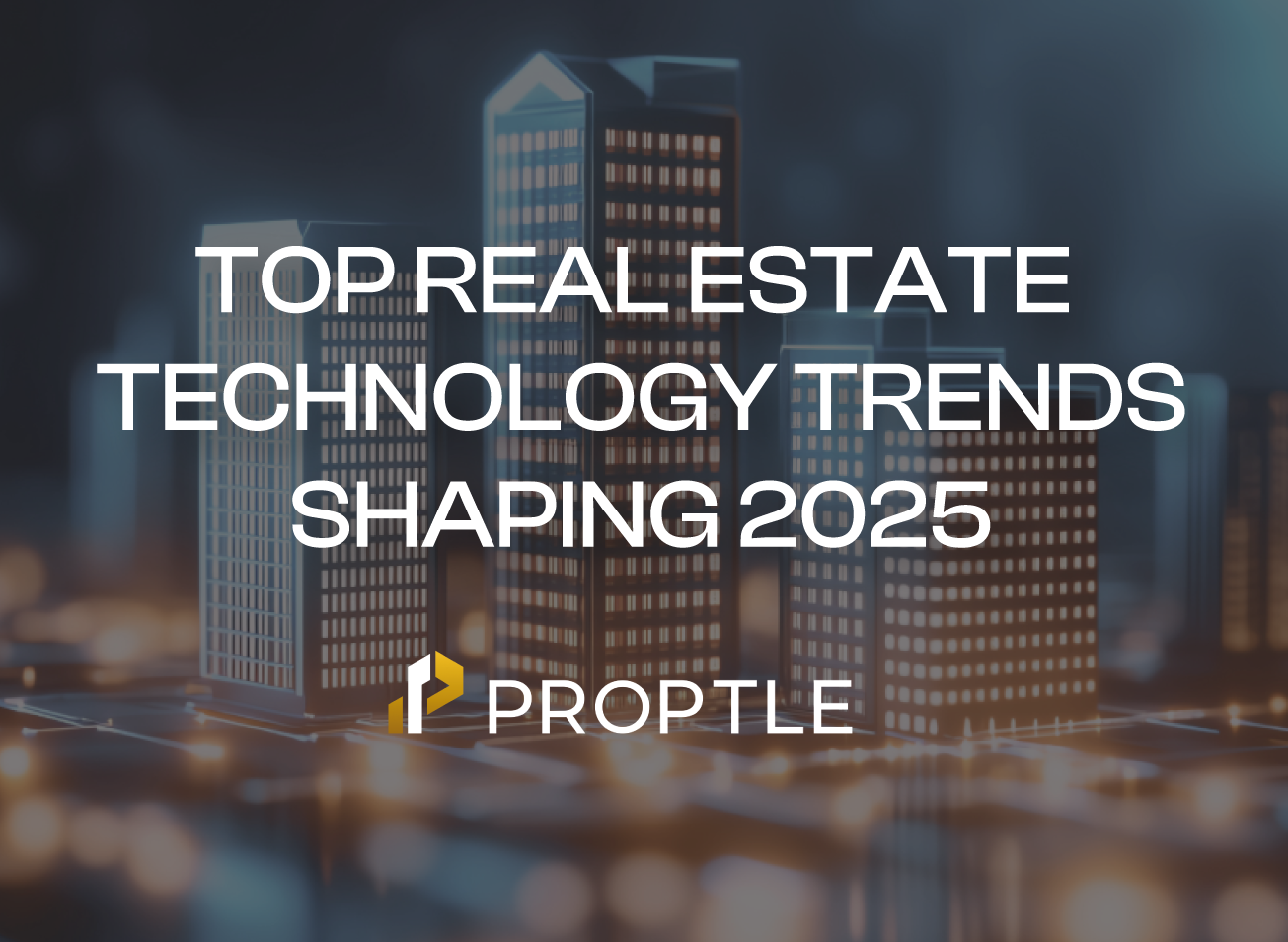 **Top Real Estate Technology Trends Shaping 2025**